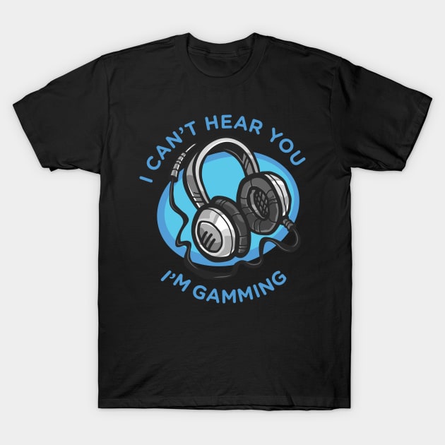 Funny headset cant hear you im gaming T-Shirt by Pannolinno